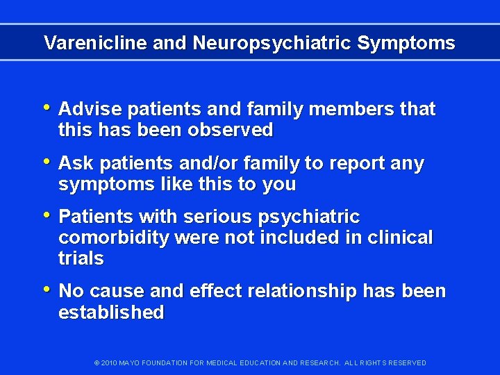 Varenicline and Neuropsychiatric Symptoms • Advise patients and family members that this has been