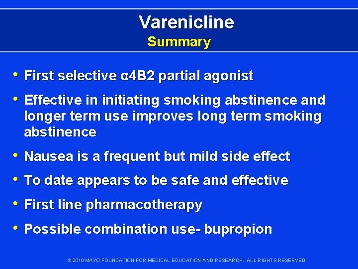 Varenicline Summary • First selective α 4 B 2 partial agonist • Effective in