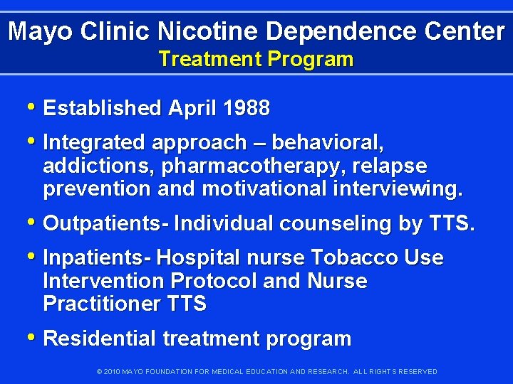 Mayo Clinic Nicotine Dependence Center Treatment Program • Established April 1988 • Integrated approach