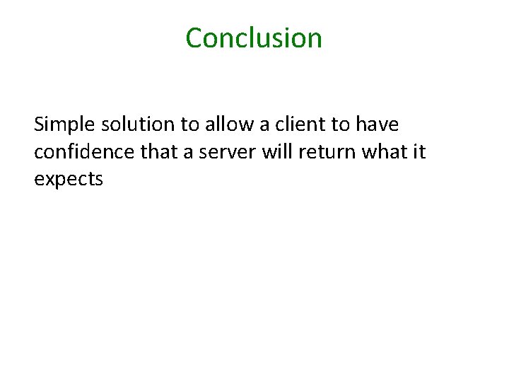 Conclusion Simple solution to allow a client to have confidence that a server will