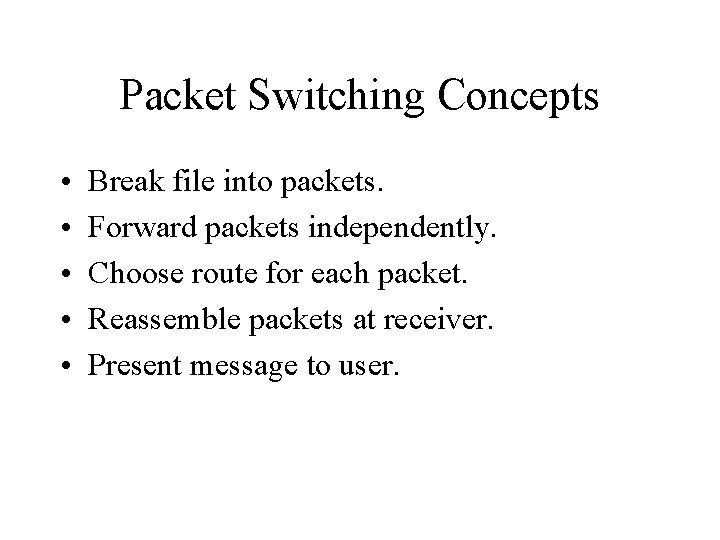 Packet Switching Concepts • • • Break file into packets. Forward packets independently. Choose