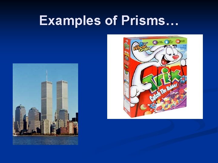 Examples of Prisms… 