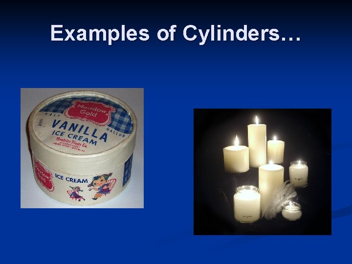 Examples of Cylinders… 