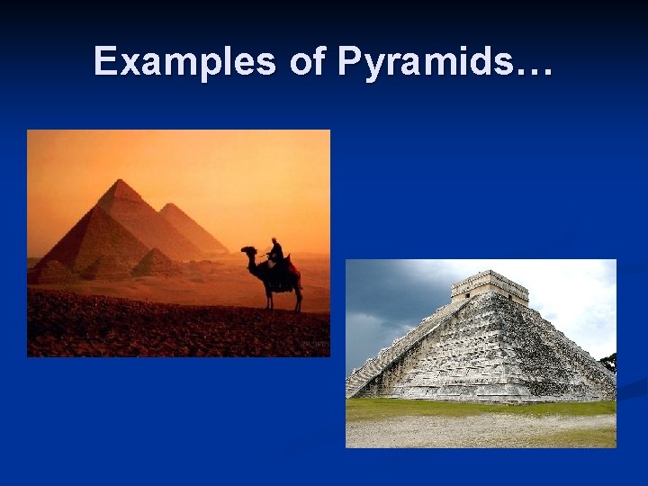 Examples of Pyramids… 