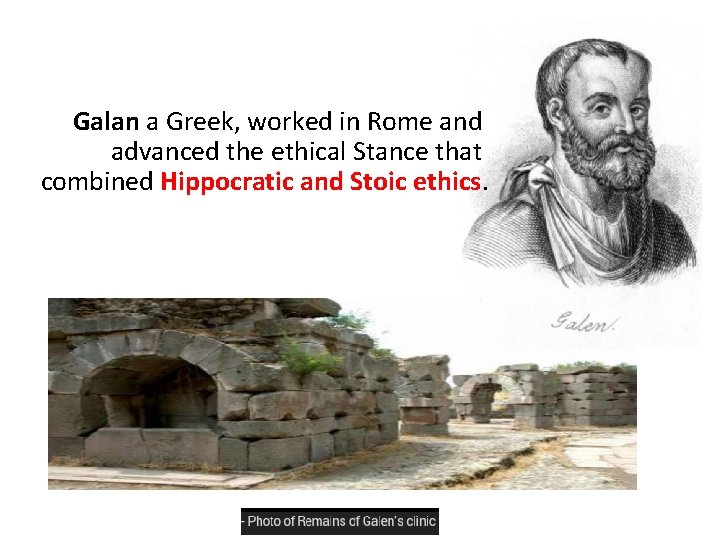Roman: Galan a Greek, worked in Rome and advanced the ethical Stance that combined
