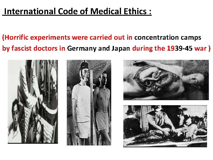 International Code of Medical Ethics : (Horrific experiments were carried out in concentration camps