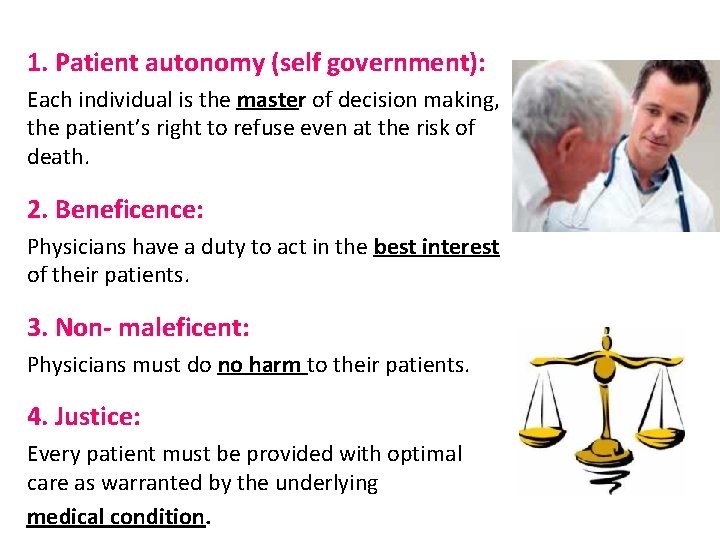 1. Patient autonomy (self government): Each individual is the master of decision making, the