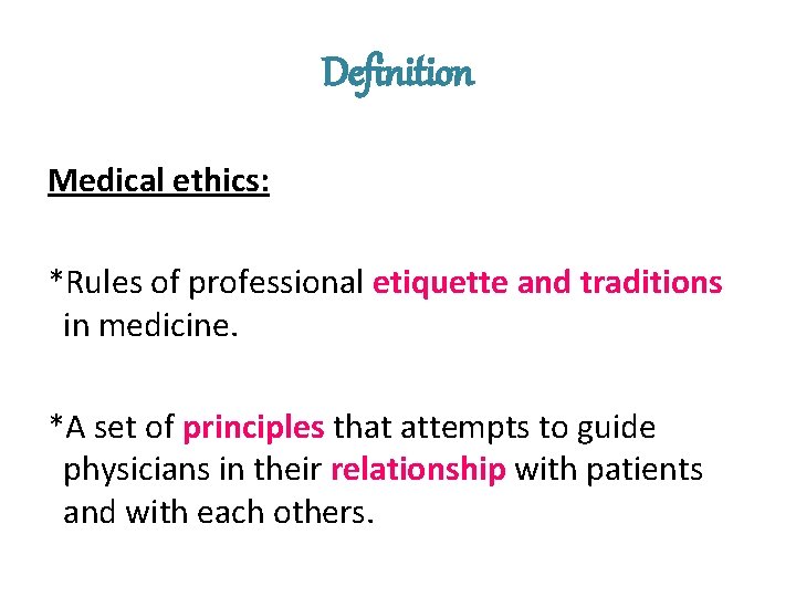 Definition Medical ethics: *Rules of professional etiquette and traditions in medicine. *A set of