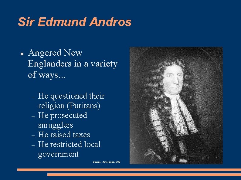 Sir Edmund Andros Angered New Englanders in a variety of ways. . . He