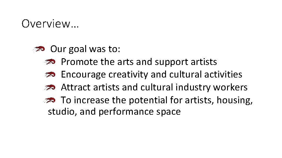 Overview… Our goal was to: Promote the arts and support artists Encourage creativity and