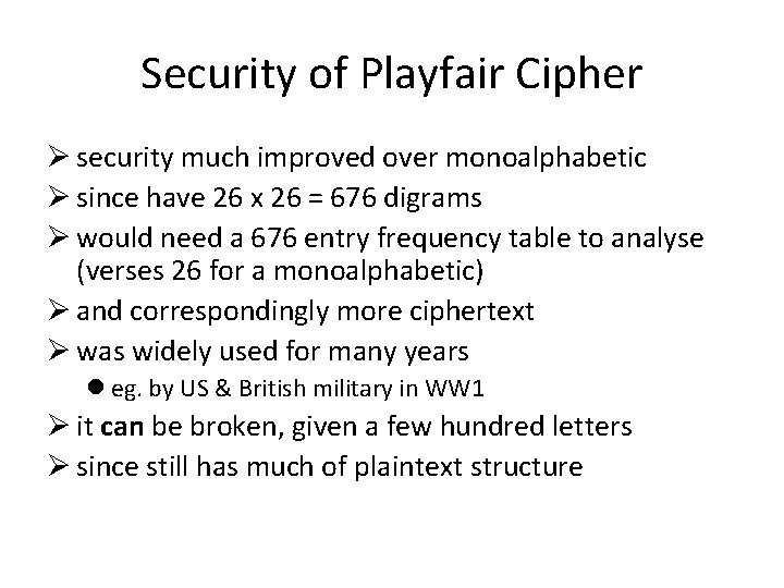 Security of Playfair Cipher Ø security much improved over monoalphabetic Ø since have 26