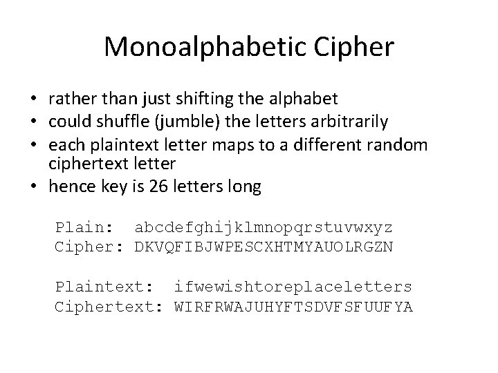 Monoalphabetic Cipher • rather than just shifting the alphabet • could shuffle (jumble) the