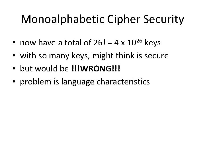Monoalphabetic Cipher Security • • now have a total of 26! = 4 x
