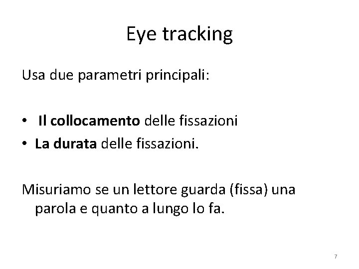 Eye tracking Usa due parametri principali: • Il collocamento delle fissazioni • La durata