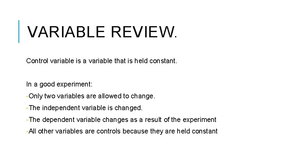 VARIABLE REVIEW. Control variable is a variable that is held constant. In a good