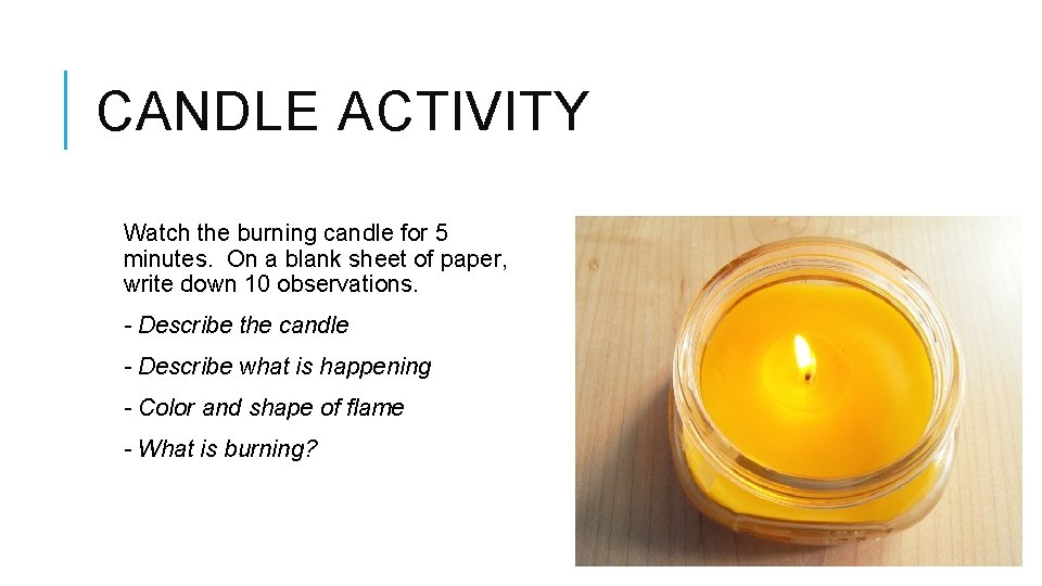 CANDLE ACTIVITY Watch the burning candle for 5 minutes. On a blank sheet of