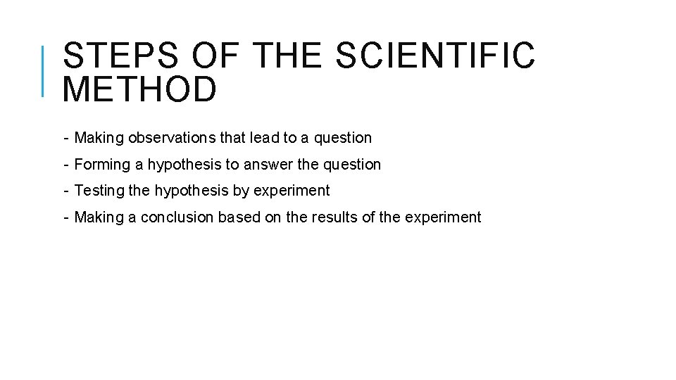 STEPS OF THE SCIENTIFIC METHOD - Making observations that lead to a question -