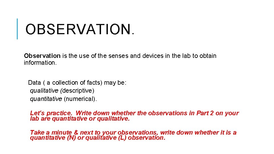 OBSERVATION. Observation is the use of the senses and devices in the lab to