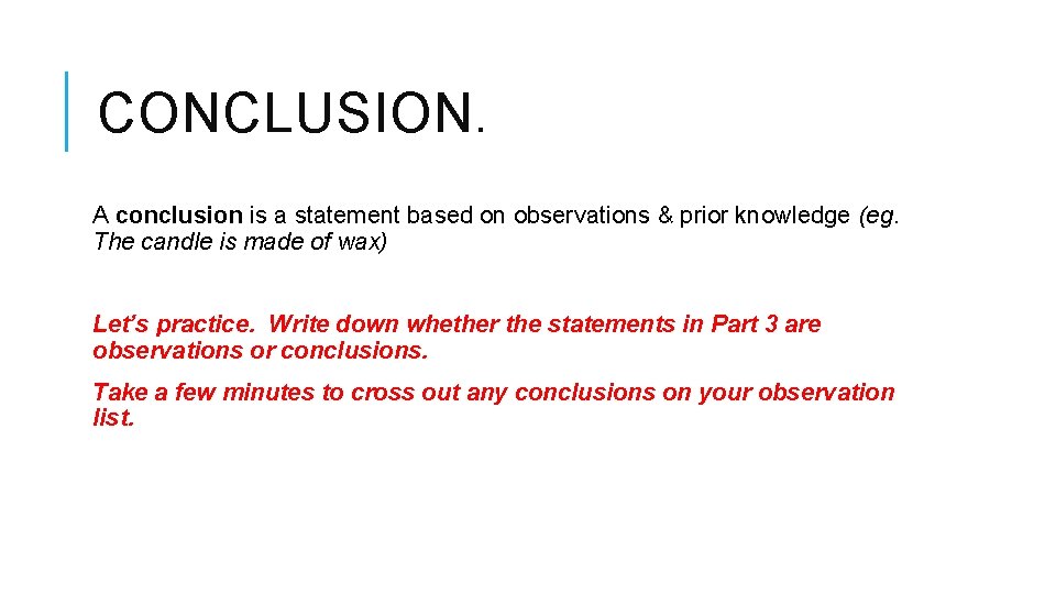 CONCLUSION. A conclusion is a statement based on observations & prior knowledge (eg. The