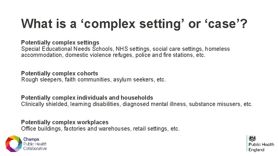 What is a ‘complex setting’ or ‘case’? Potentially complex settings Special Educational Needs Schools,
