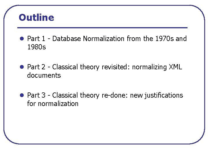 Outline l Part 1 Database Normalization from the 1970 s and 1980 s l