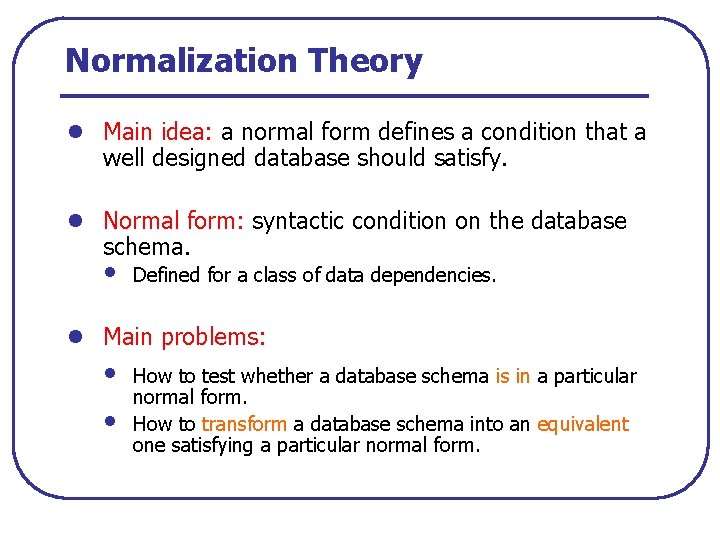 Normalization Theory l Main idea: a normal form defines a condition that a well