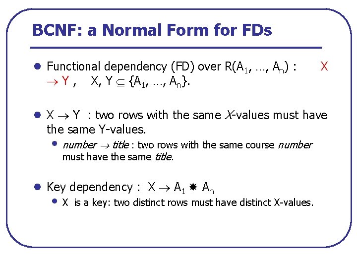 BCNF: a Normal Form for FDs l Functional dependency (FD) over R(A 1, …,