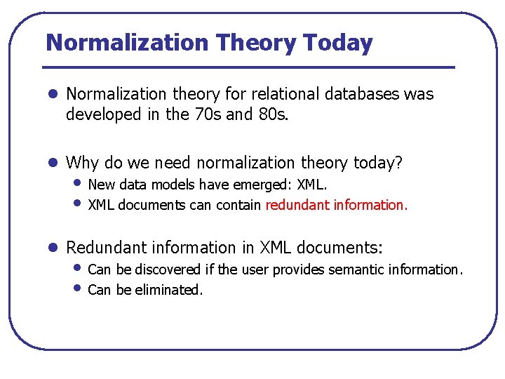 Normalization Theory Today l Normalization theory for relational databases was developed in the 70
