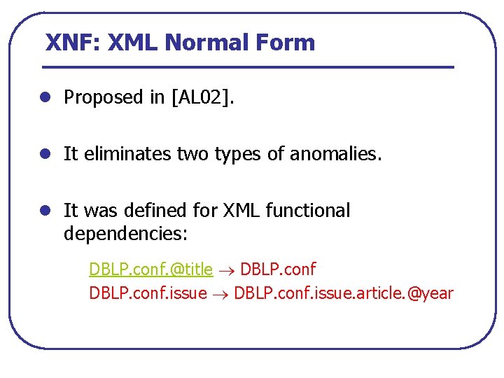 XNF: XML Normal Form l Proposed in [AL 02]. l It eliminates two types