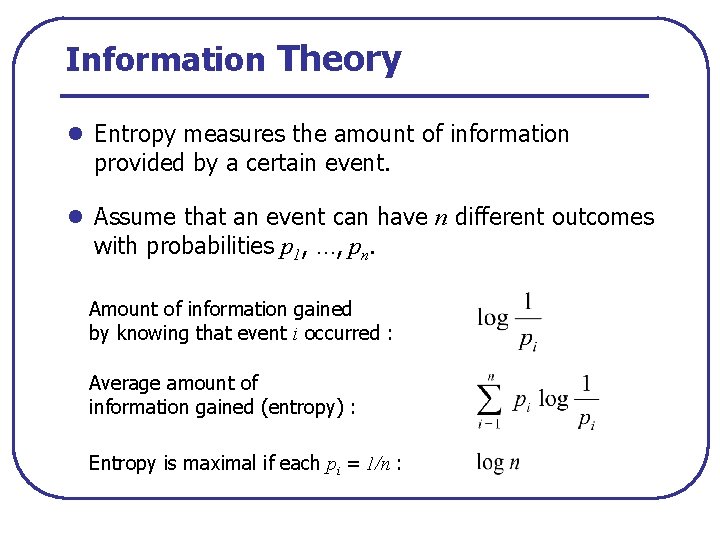 Information Theory l Entropy measures the amount of information provided by a certain event.