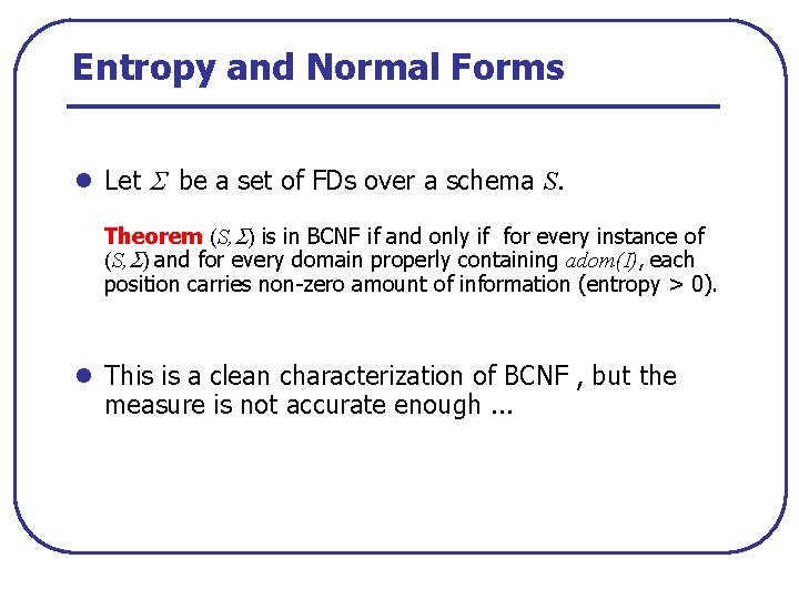 Entropy and Normal Forms l Let be a set of FDs over a schema