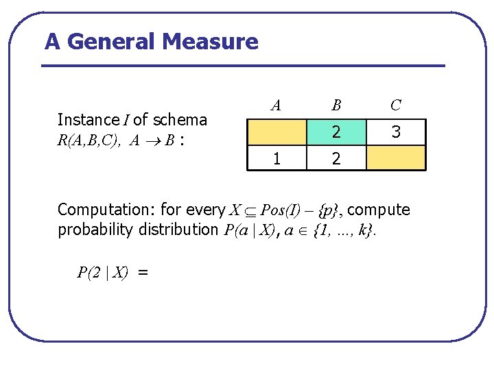 A General Measure Instance I of schema R(A, B, C), A B : A