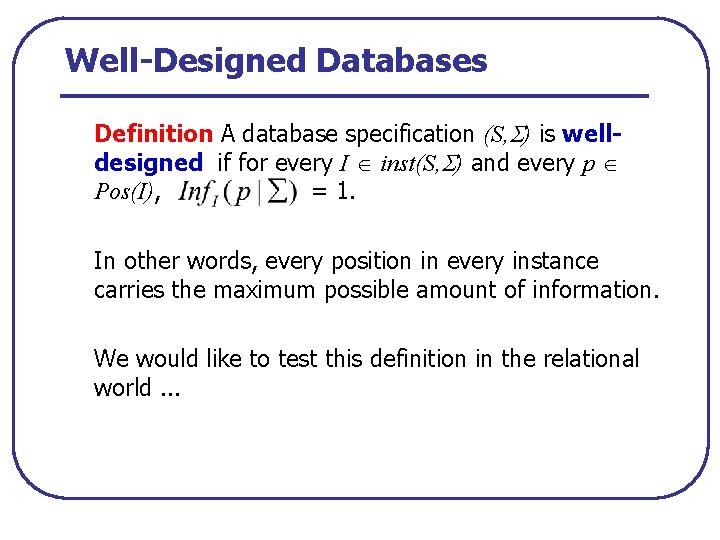Well-Designed Databases Definition A database specification (S, ) is welldesigned if for every I
