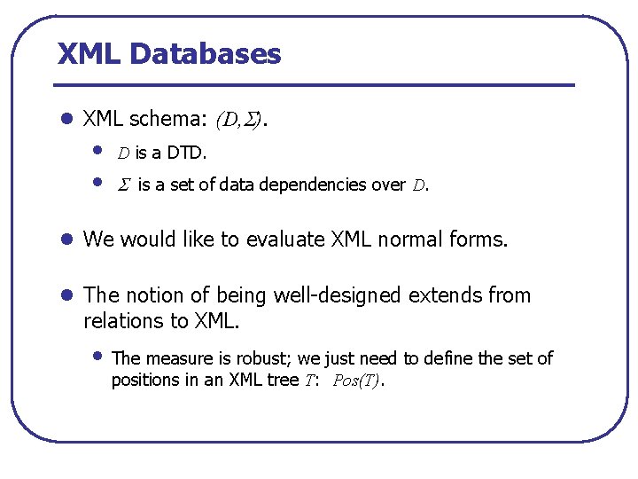 XML Databases l XML schema: (D, ). • • D is a DTD. is