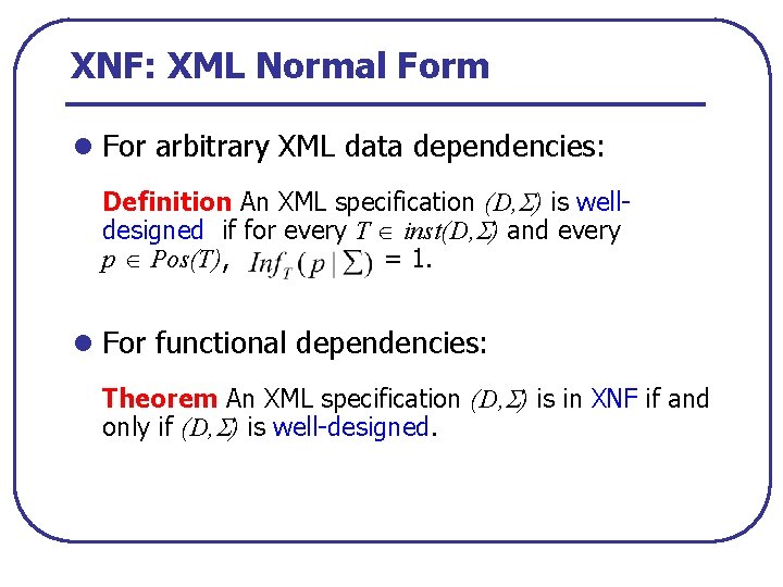 XNF: XML Normal Form l For arbitrary XML data dependencies: Definition An XML specification