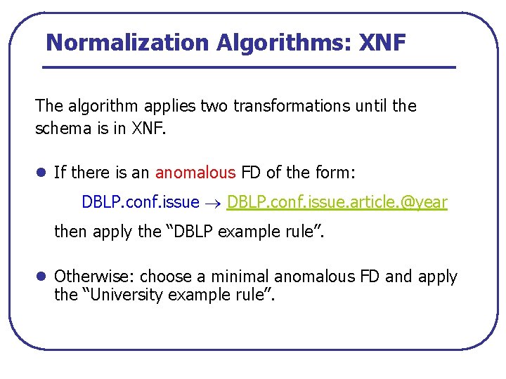 Normalization Algorithms: XNF The algorithm applies two transformations until the schema is in XNF.