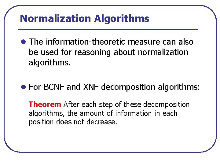 Normalization Algorithms l The information theoretic measure can also be used for reasoning about
