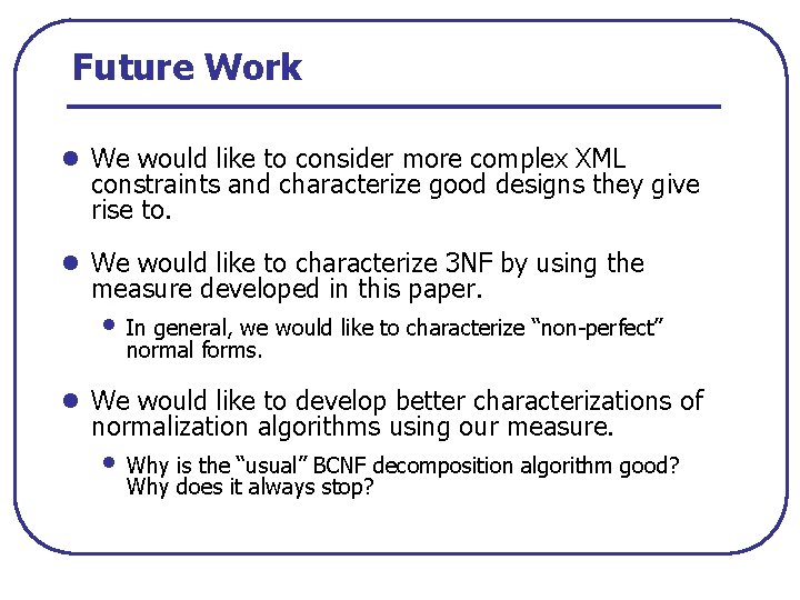 Future Work l We would like to consider more complex XML constraints and characterize