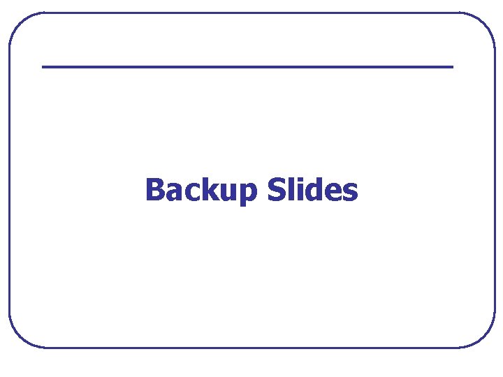 Backup Slides 