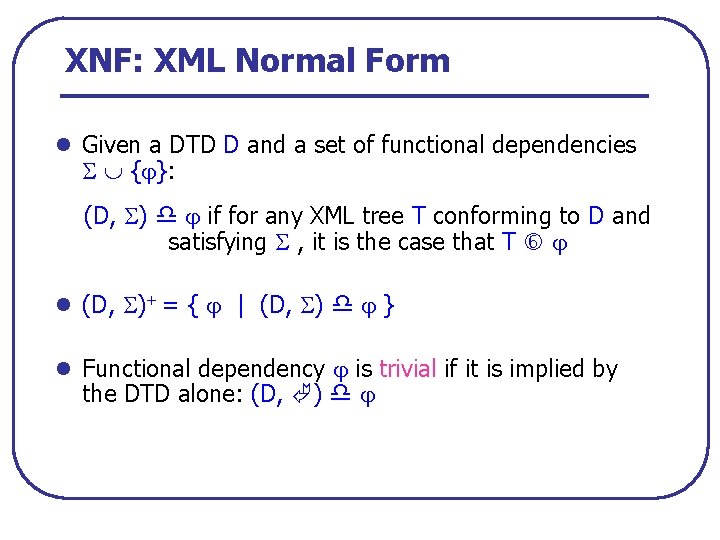 XNF: XML Normal Form l Given a DTD D and a set of functional