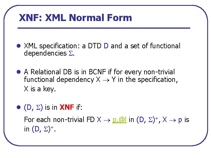 XNF: XML Normal Form l XML specification: a DTD D and a set of