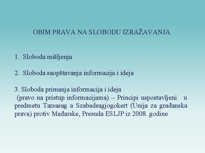 OBIM PRAVA NA SLOBODU IZRAŽAVANJA 1. Sloboda mišljenja 2. Sloboda saopštavanja informacija i ideja