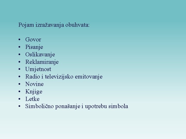 Pojam izražavanja obuhvata: • • • Govor Pisanje Oslikavanje Reklamiranje Umjetnost Radio i televizijsko