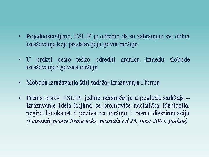  • Pojednostavljeno, ESLJP je odredio da su zabranjeni svi oblici izražavanja koji predstavljaju