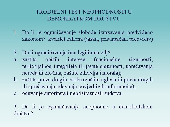 TRODJELNI TEST NEOPHODNOSTI U DEMOKRATKOM DRUŠTVU 1. Da li je ograničavanje slobode izražavanja predviđeno