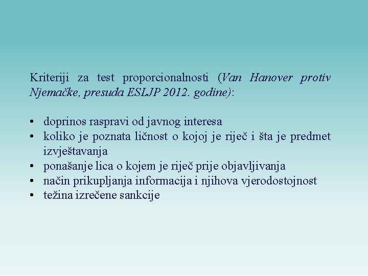Kriteriji za test proporcionalnosti (Van Hanover protiv Njemačke, presuda ESLJP 2012. godine): • doprinos