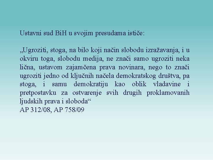 Ustavni sud Bi. H u svojim presudama ističe: „Ugroziti, stoga, na bilo koji način