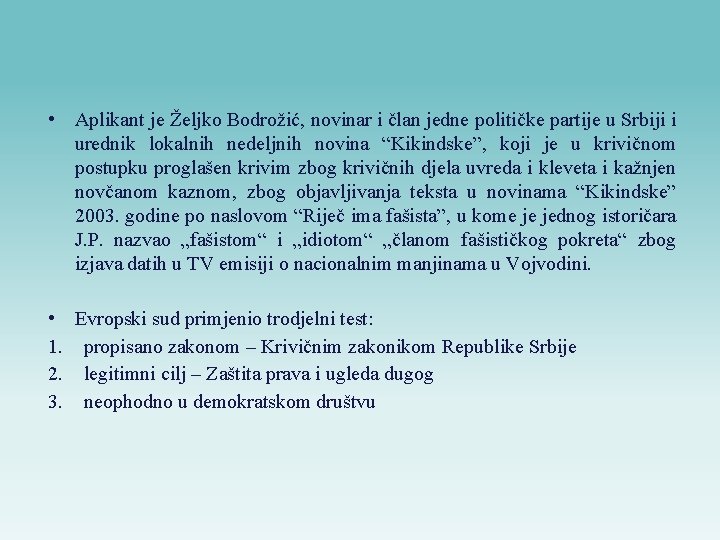  • Aplikant je Željko Bodrožić, novinar i član jedne političke partije u Srbiji