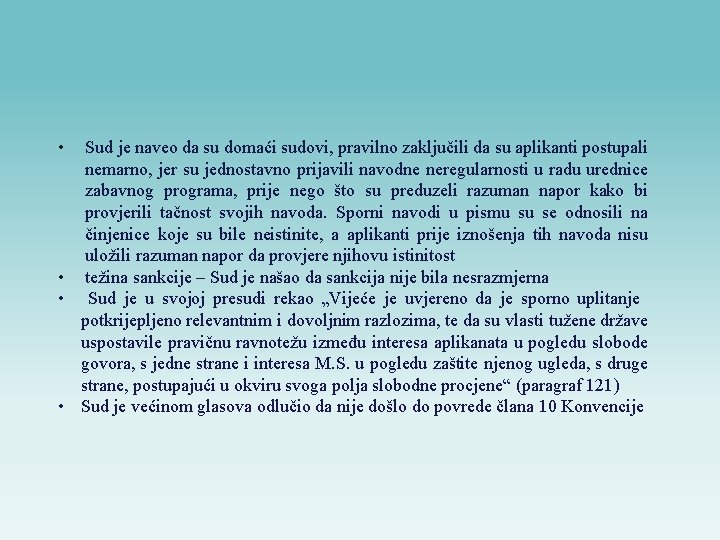  • Sud je naveo da su domaći sudovi, pravilno zaključili da su aplikanti