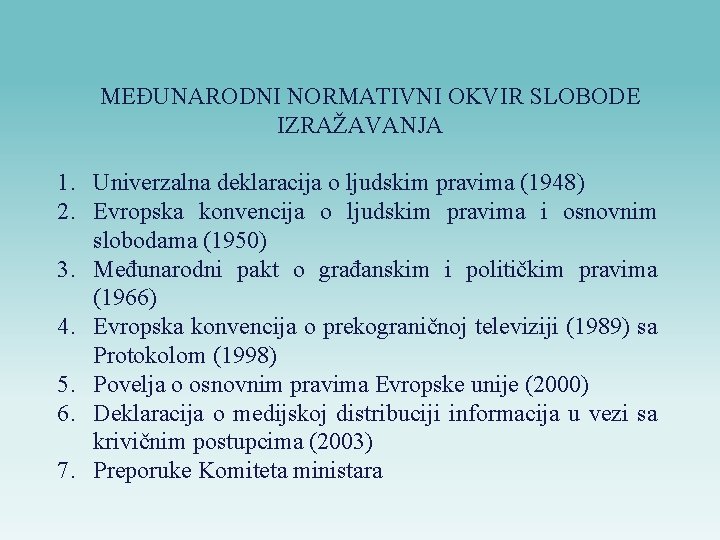 MEĐUNARODNI NORMATIVNI OKVIR SLOBODE IZRAŽAVANJA 1. Univerzalna deklaracija o ljudskim pravima (1948) 2. Evropska